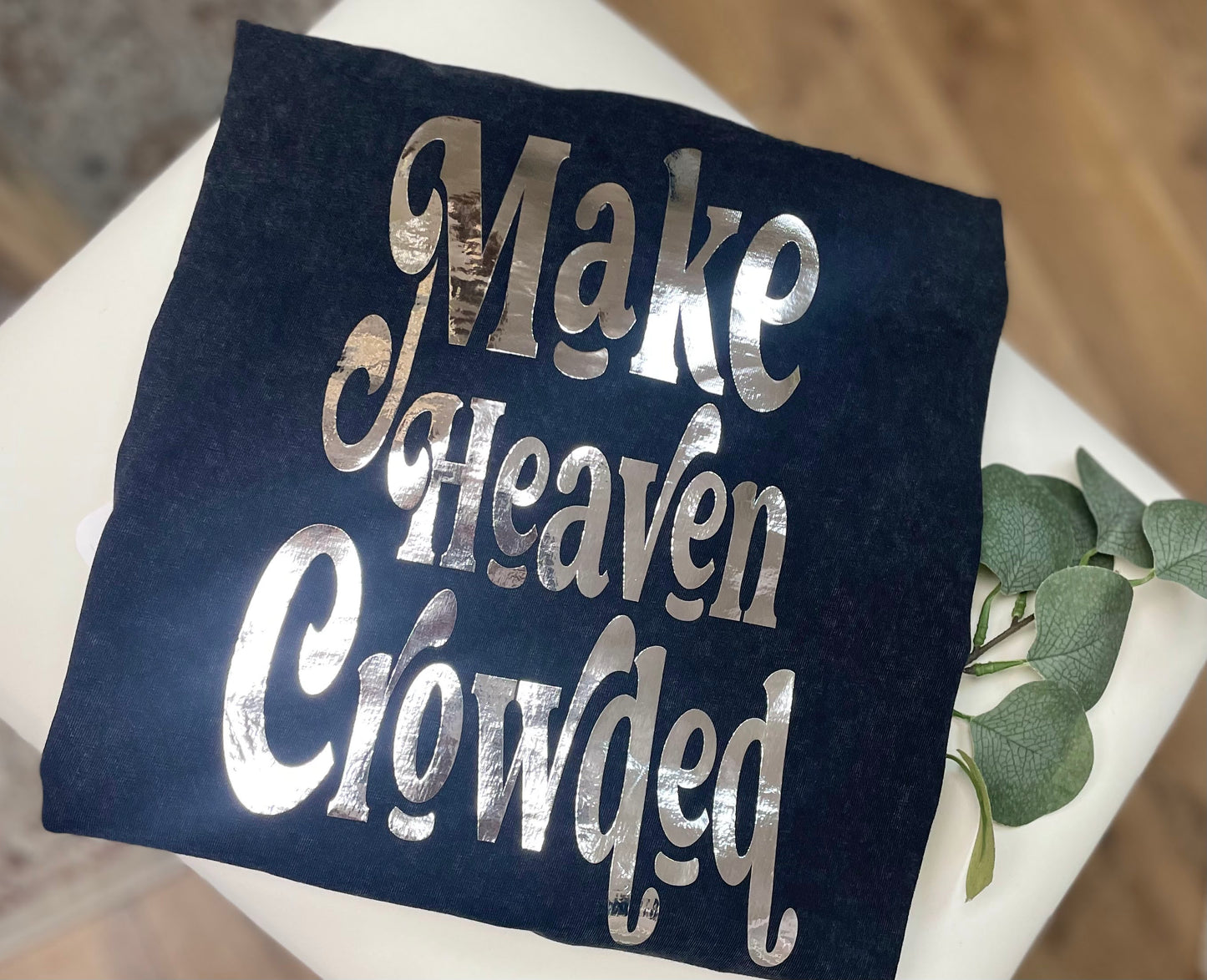 Make Heaven Crowded - T Shirt