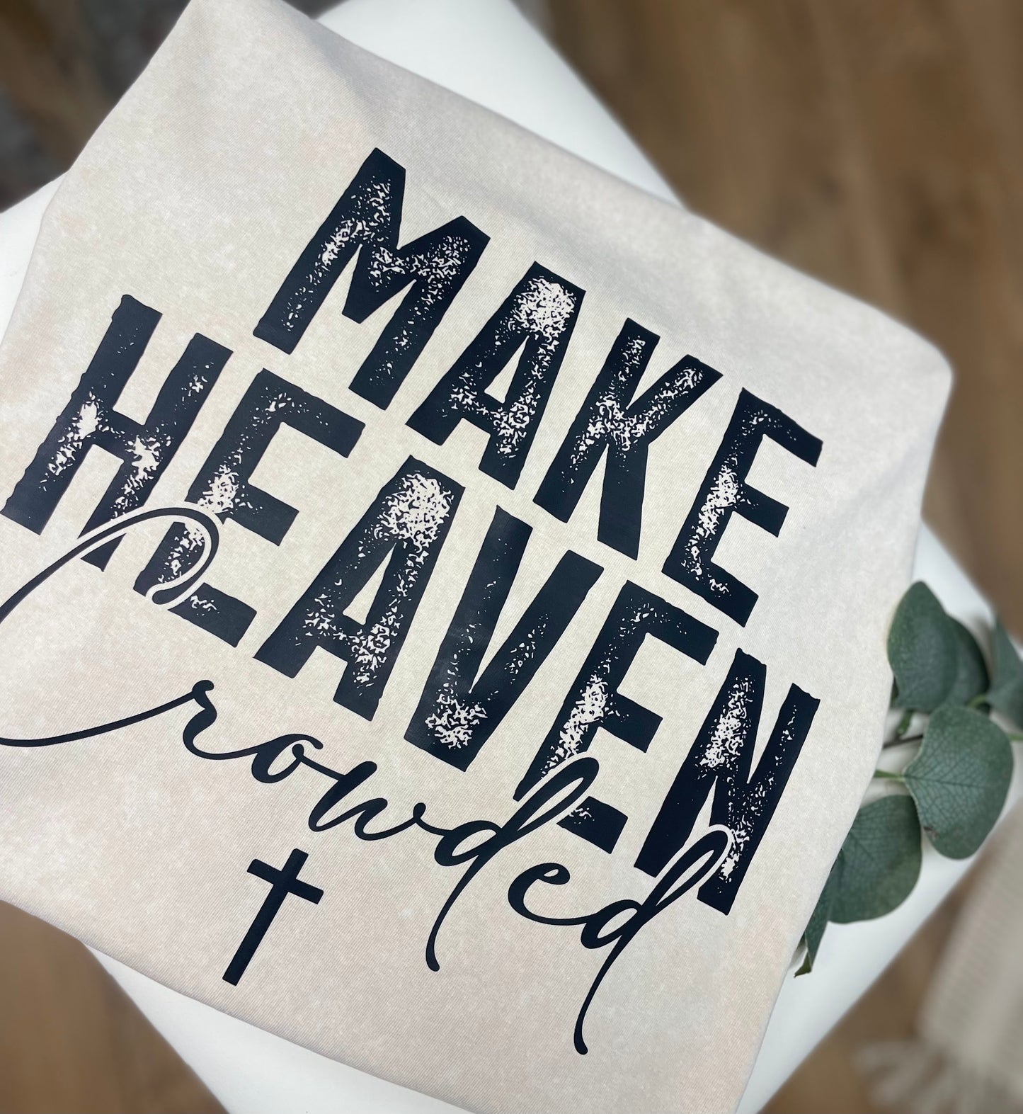 Make Heaven Crowded - T Shirt