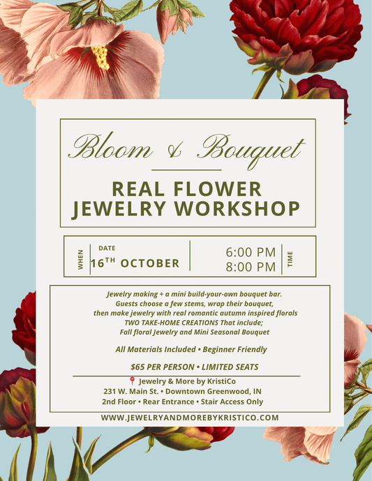 BLOOMS & BOUQUETS- A REAL FLOWER JEWELRY OCTOBER WORKSHOP
